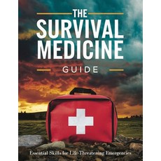 (영문도서) The Survival Medicine Guide: Essential Skills for Life-Threatening Emergencies:... Paperback, Independently Published, English, 9798301514838