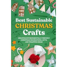 (영문도서) Best Sustainable Christmas Crafts: Creating Environmentally Friendly Christmas... Paperback, Independently Published, English, 9798338367261