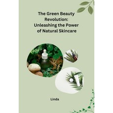 (영문도서) The Green Beauty Revolution: Unleashing the Power of Natural Skincare Paperback, Self, English, 9798868993022