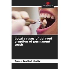 (영문도서)Local causes of delayed eruption of permanent teeth Paperback, Our Knowledge Publishing, English, 9786209262463