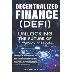 (영문도서)Decentralized Finance (DeFi): Unlocking The Future of Financial Freedom Paperback, Independently Published, English, 9798397444453