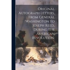 (영문도서) Original Autograph Letters From General Washington to Joseph Reed During the American Revol... Paperback, Legare Street Press, English, 9781022755635