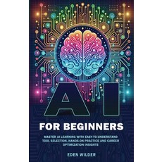 (영문도서)AI for Beginners: Master AI Learning With Easy-to-Understand Tool Selection Han... Paperback, Eden Wilder, English, 9781069558558