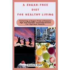 (영문도서) A Sugar-Free Diet for Healthy Living: Tailoring a Sugar-Free Lifestyle: Age and Gender Consid... Paperback, Independently Published, English, 9798876680921