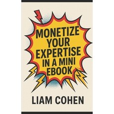 (영문도서)Monetize Your Expertise in a Mini Ebook Paperback, Independently Published, English, 9798287229849