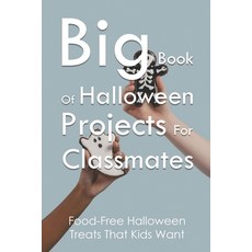 Big Book Of Halloween Projects For Classmates: Food-Free Halloween Treats That Kids Want: Candy Alte... Paperback, Independently Published, English, 9798749361315