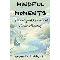 (영문도서) Mindful Moments: A Parent's Guide to Present and Conscious Parenting Paperback, Independently Published, English, 9798341260016