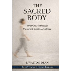(영문도서)The Sacred Body: Inner Growth through Movement Breath and Stillness Paperback, Independently Published, English, 9798244291438