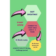 QUIT SHOUTING! CONNECT TO YOUR CHILD aged 3 - 11 years: A Savvy Parents S.H.I.F.T! Journal Paperback, Independently Published