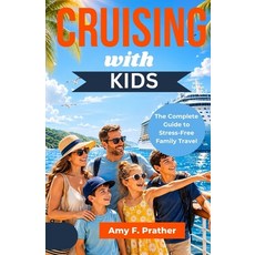 (영문도서)Cruising with Kids: The Complete Guide to Stress-Free Family Travel Paperback, Independently Published, English, 9798195843632 Independently Published, English, 9798195843632
