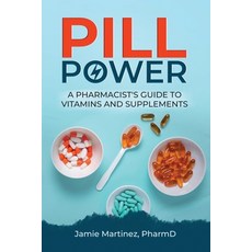 (영문도서) Pill Power: A Pharmacist's Guide to Vitamins and Supplements Paperback, Independently Published, English, 9798399149646