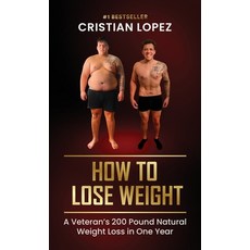 (영문도서)How to Lose Weight: A Veteran's 200-Pound Natural Weight Loss in One Year Hardcover, Elite Coach Media, English, 9798991257640 Elite Coach Media, English, 9798991257640