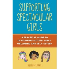 Supporting Spectacular Girls: A Practical Guide to Developing Autistic Girls' Wellbeing and Self-Esteem Paperback, Jessica Kingsley Publishers, English, 9781787755482