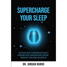 (영문도서) Supercharge Your Sleep: The Holistic Guide to Improving Sleep Quality Reducing Stress Incre... Paperback, True Health Center LLC, English, 9798988231929