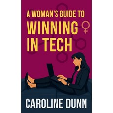 (영문도서)A Woman's Guide to Winning in Tech: It's time to win on your terms Paperback, Indigo Publishing, English, 9798900461526