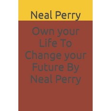 (영문도서) Own your Life To Change your Future By Neal Perry Paperback, Independently Published, English, 9798868479618
