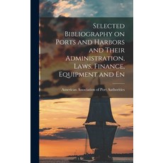 (영문도서) Selected Bibliography on Ports and Harbors and Their Administration Laws Finance Equipment... Hardcover, Legare Street Press, English, 9781017325126