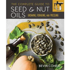 (영문도서) The Complete Guide to Seed and Nut Oils: Growing Foraging and Pressing Paperback, New Society Publishers, English, 9780865719637
