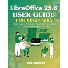(영문도서)LibreOffice 25.8 User Guide for Beginners: Simple Steps to Documents Calculatio... Paperback, Independently Published, English, 9798245356204