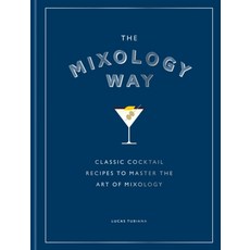 The Mixology Way:Classic Cocktail Recipes to Master the Art of Mixology, The Mixology Way, Tubiana, Lucas(저), Mitchell