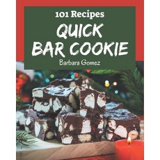 101 Quick Bar Cookie Recipes: Make Cooking at Home Easier with Quick Bar Cookie Cookbook! Paperback, Independently Published, English, 9798573291338