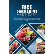 Rice Cooker Recipes Made Easy: Smell the Sensationally Tasty and Rich Food with 38 Everyday ... Paperback, Geneva Pearce, English, 9781802000702