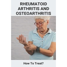 Rheumatoid Arthritis And Osteoarthritis: How To Treat?: Osteoarthritis Treatment Paperback, Independently Published, English, 9798731534697
