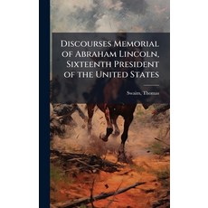 (영문도서)Discourses Memorial of Abraham Lincoln Sixteenth President of the United States Hardcover, Hutson Street Press, English, 9781024146455