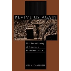 (영문도서) Revive Us Again: The Reawakening of American Fundamentalism Paperback, Oxford University Press, English, 9780195129076