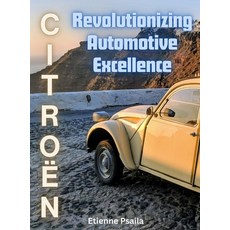 (영문도서) Citroën: Revolutionizing Automotive Excellence Hardcover, Independently Published, English, 9789918625635