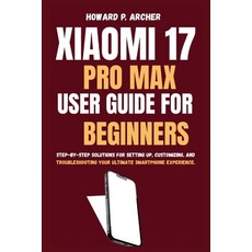 (英文圖書)Xiaomi 17 Pro Max User Guide for Beginners: Step-by-step solutions for sitting u... 平裝版, Independently Published, 英文