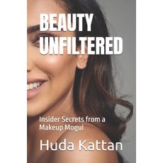 (영문도서) Beauty Unfiltered: Insider Secrets from a Makeup Mogul Paperback, Independently Published, English, 9798346176923
