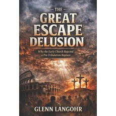 (영문도서)THE GREAT ESCAPE DELUSION Why the Early Church Rejected a Pre-Tribulation Raptur... Paperback, Independently Published, English, 9798242637290
