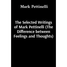 (영문도서)The Selected Writings of Mark Pettinelli (The Difference between Feelings and Th... Paperback, Kindnesssaox, English, 9798349535574