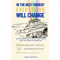 (영문도서) In the Next Moment Everything Will Change: An Exploration of Love Time Travel and the Prism ... Paperback, Total Genius Press, English, 9781963252699