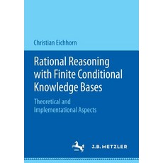 Rational Reasoning with Finite Conditional Knowledge Bases: Theoretical and Implementational Aspects Paperback, J.B. Metzler, English, 9783476048233