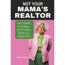 (영문도서) Not Your Mama's Realtor: Your Guide to Being a Real Estate Agent in a Digital Era Paperback, Leicht Studio, English, 9798223988199