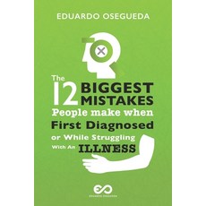 12 Biggest Mistakes People Make When First Diagnosed Or While Struggling With An Illness: The Inform... Paperback, Independently Published, English, 9798711730934