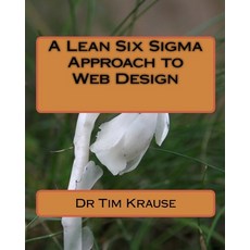 (영문도서) A Lean Six Sigma Approach to Web Design Paperback, Createspace Independent Pub..., English, 9781449913830