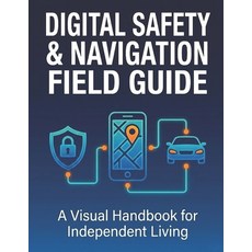 (영문도서)Digital Safety & Navigation Field Guide: A Visual Handbook for Independent Living Paperback, Independently Published, English, 9798241713032
