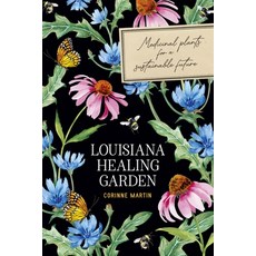 (영문도서)Louisiana Healing Garden: Medicinal Plants for a Sustainable Future Paperback, LSU Press, English, 9780807185308