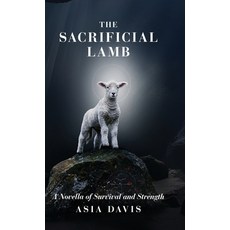 (영문도서)The Sacrificial Lamb: A Novella of Survival and Strength Hardcover, Palmetto Publishing, English, 9798822970120