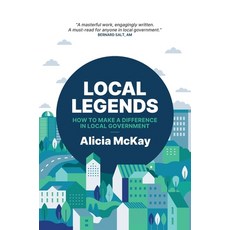 (영문도서) Local Legends: How To Make a Difference in Local Government Paperback, Structured Conversations Ltd, English, 9781923225107