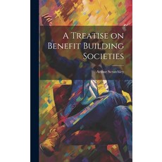 (영문도서) A Treatise on Benefit Building Societies Hardcover, Legare Street Press, English, 9781020849275