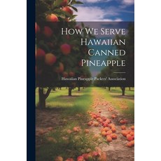 (영문도서) How we Serve Hawaiian Canned Pineapple Paperback, Legare Street Press, English, 9781022745247