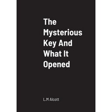 (영문도서) The Mysterious Key And What It Opened Paperback, Lulu.com, English, 9781458330611