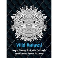 Wild Animal - Unique Coloring Book with Zentangle and Mandala Animal Patterns Paperback, Independently Published
