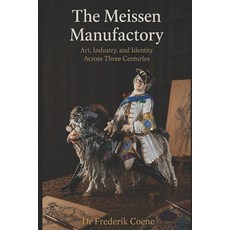 (영문도서)The Meissen Manufactory: Art Industry and Identity Across Three Centuries Paperback, Staten House, English, 9798904177195