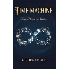 (영문도서)Time Machine: From Theory to Reality Paperback, Independently Published, English, 9798267498647