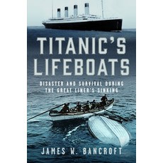(영문도서)Titanic's Lifeboats: Disaster and Survival During the Great Liner's Sinking Hardcover, Frontline Books, English, 9781036123598